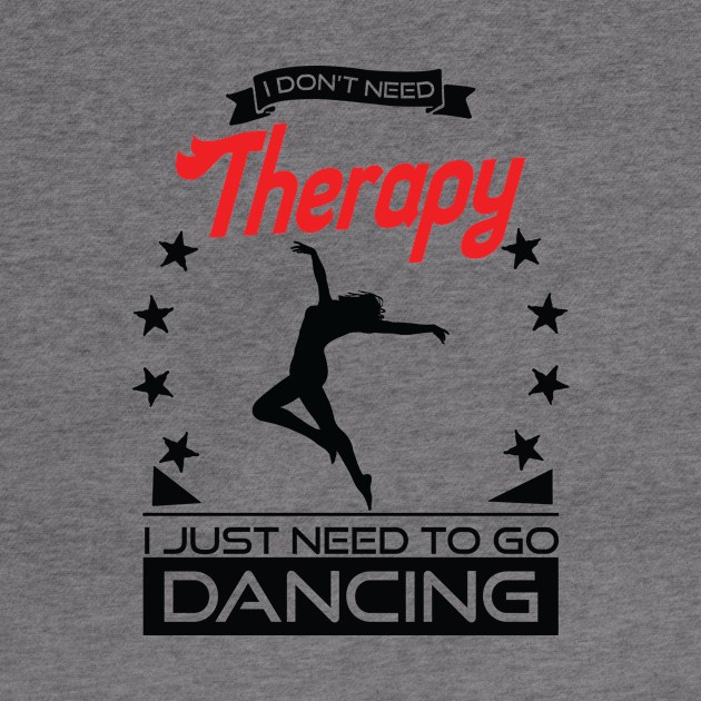 Dancing - Better Than Therapy Gift For Dancers by OceanRadar